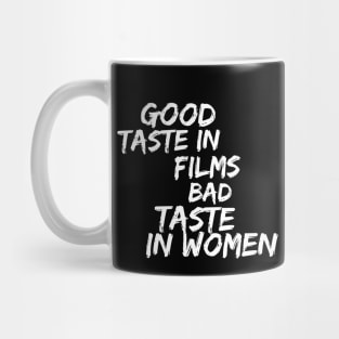 Good taste in Films bad taste in Women Mug